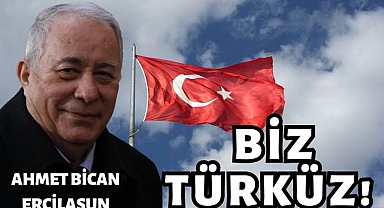 Biz Türk'üz bre!
